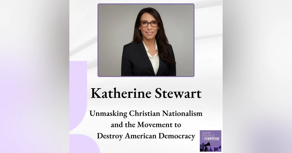 Unmasking Christian Nationalism: A Deep Dive with Katherine Stewart