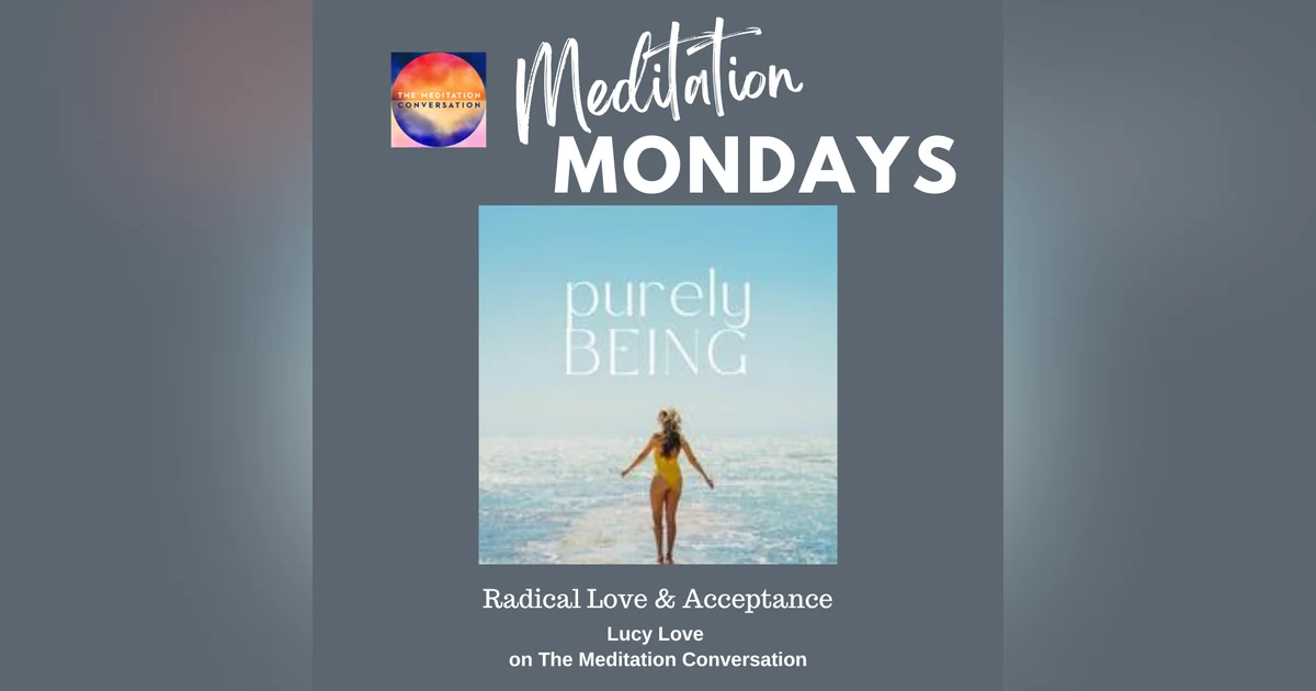 223. Meditation Mondays: Radical Love & Acceptance - Lucy Love
