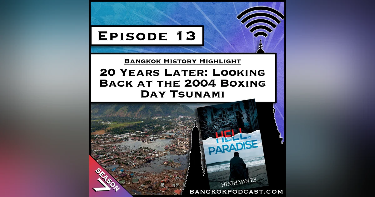 Bangkok History Highlight: 20 Years Later - Looking Back at the 2004 Boxing Day Tsunami [S7.E13]
