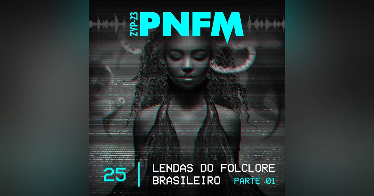 PNFM - EP025 - Lendas do Folclore Brasileiro - Parte 01