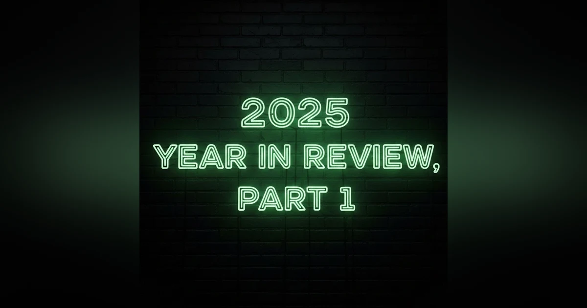 E74 - 2025 World Year in Review, Part 1