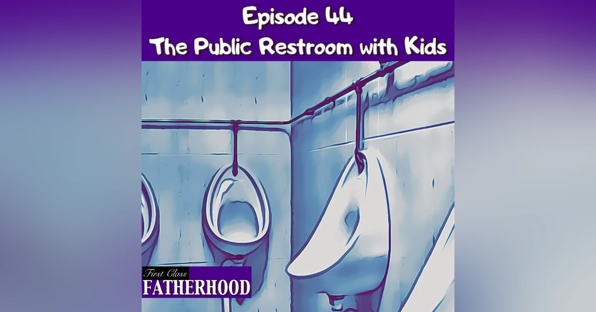 #44 The Public Restroom with Kids
