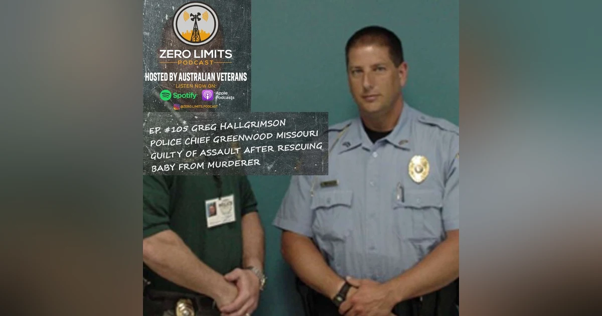 Ep. 105 Greg Hallgrimson former Police Chief in Greenwood Missouri - Guilty of Assault After Rescuing Baby from Murderer