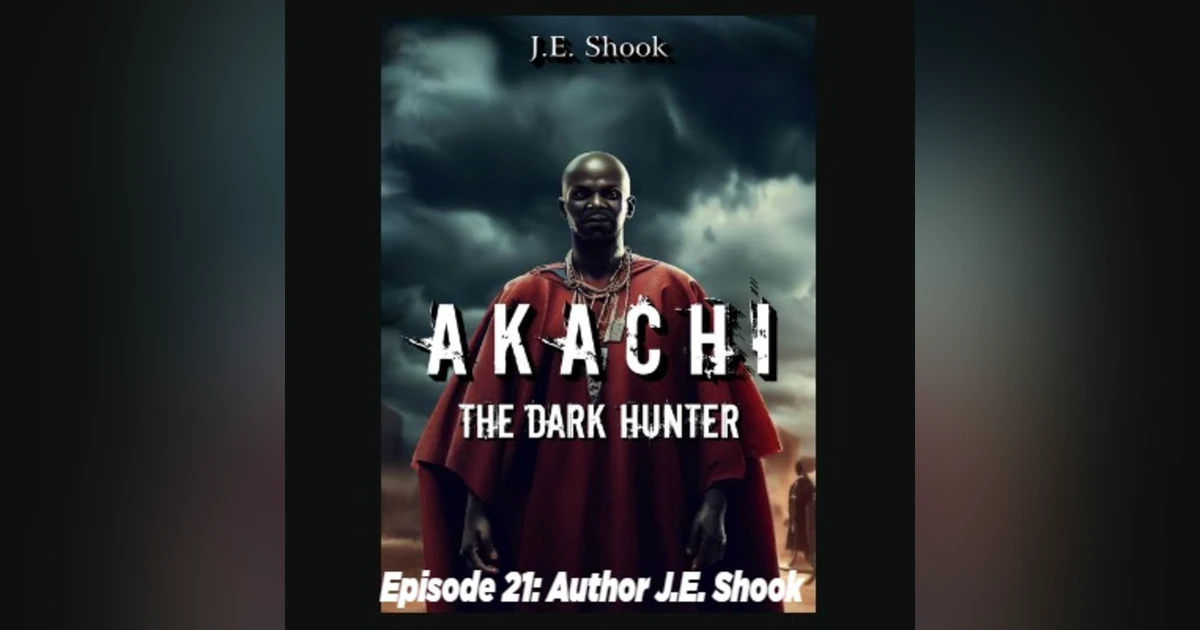 Episode 21: Author J.E. Shook "Akachi the Dark Hunter"