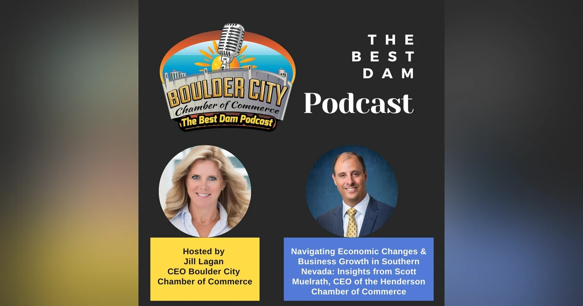 Navigating Economic Changes & Business Growth in Southern Nevada: Insights from Scott Muelrath, CEO of the Henderson Chamber of Commerce