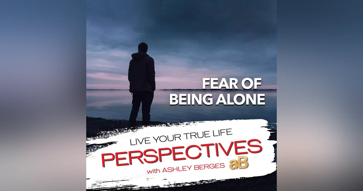 Is the Fear of being Alone Holding you Back in Life? [Ep741]
