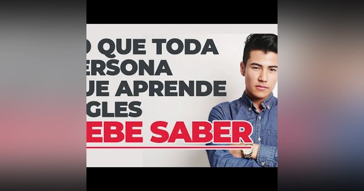 004. LA MEJOR LECCION LO QUE TIENES QUE SABER SI ESTAS APRENDIENDO INGLES