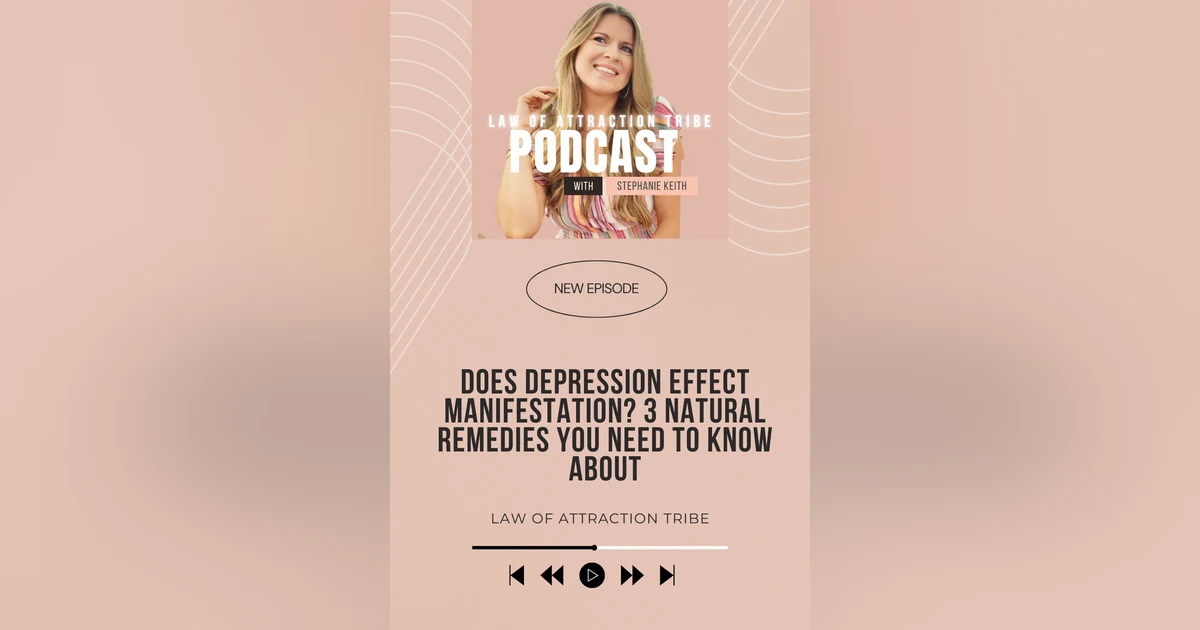 DOES DEPRESSION EFFECT MANIFESTATION? MENTAL HEALTH STRUGGLES & 3 NATURAL REMEDIES YOU NEED TO KNOW ABOUT