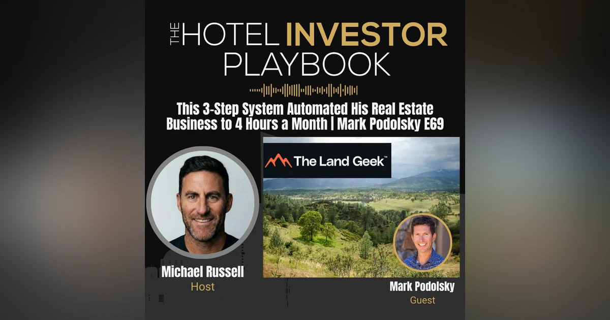 This 3-Step System Automated His Real Estate Business to 4 Hours a Month | Mark Podolsky E69