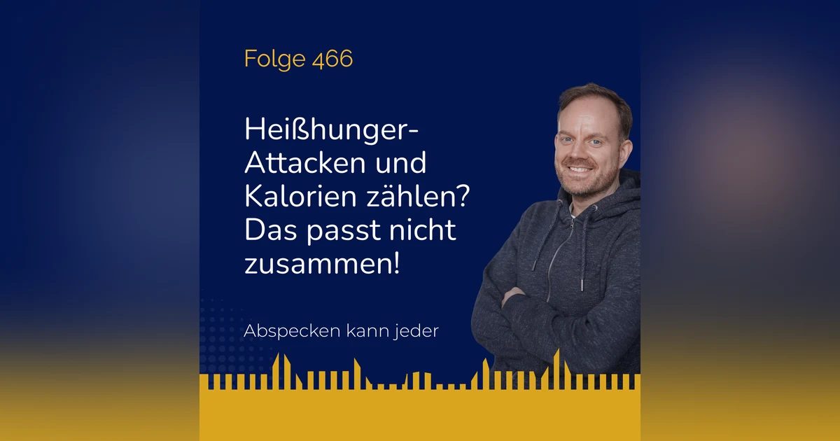 Podcast 466 - Heißhunger-Attacken und Kalorien zählen? Das passt nicht zusammen!