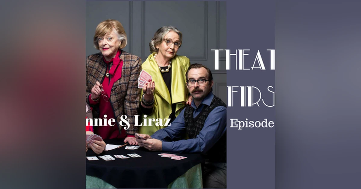 27: Minnie & Liraz - Theatre First with Alex First Episode 27
