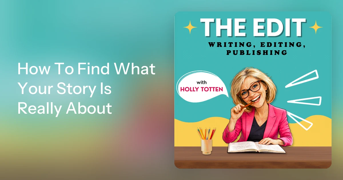 How To Find What Your Story Is Really About