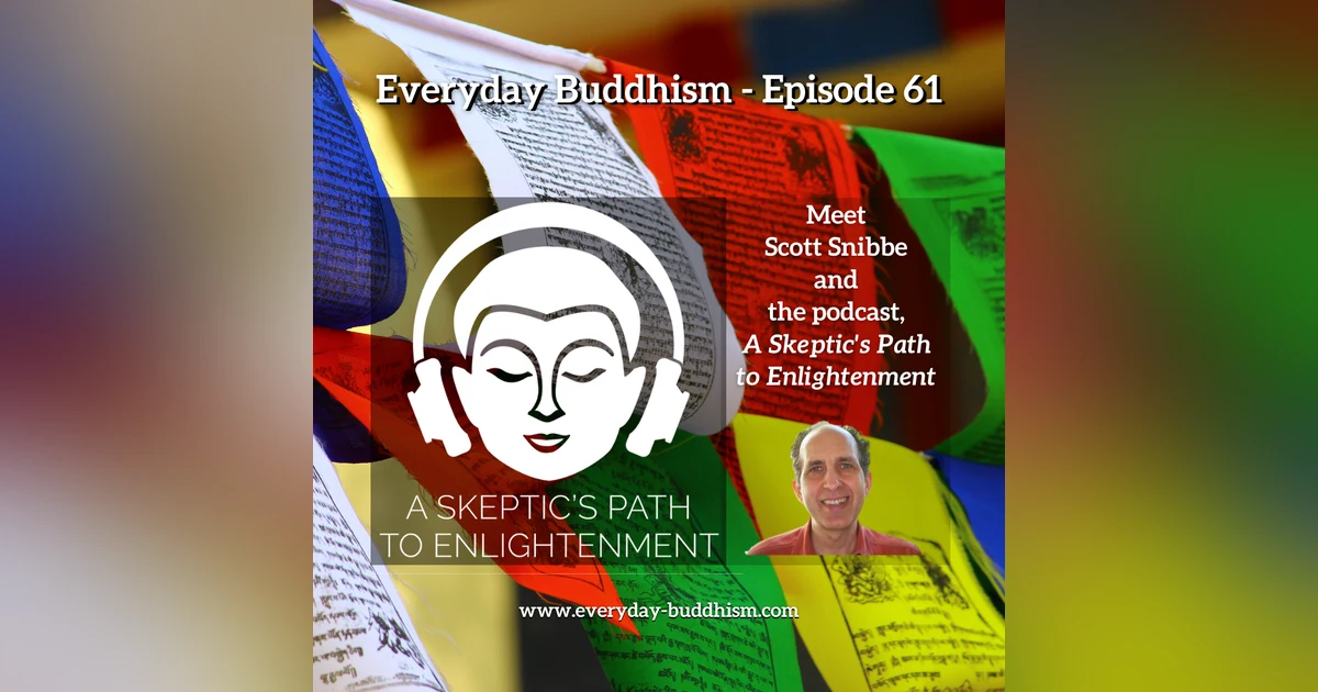 Everyday Buddhism 61 - A Skeptic's Path to Enlightenment with Scott Snibbe