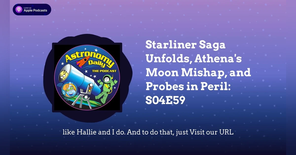 Starliner Saga Unfolds, Athena’s Moon Mishap, and Probes in Peril: S04E59