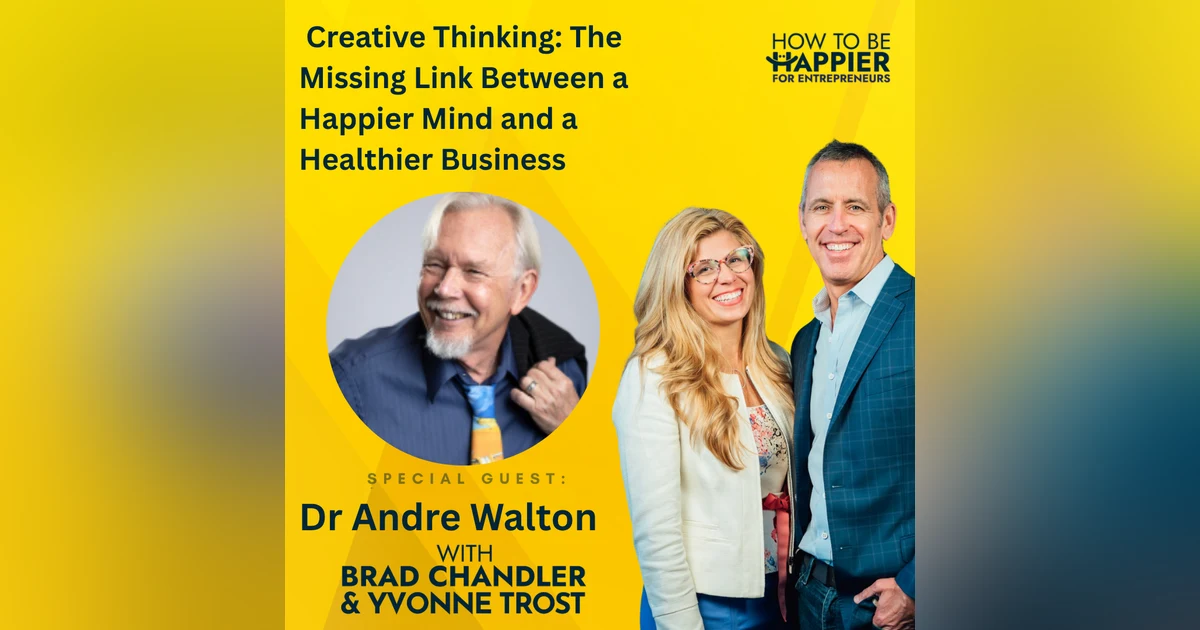 Epi 215: Creative Thinking: The Missing Link Between a Happier Mind and a Healthier Business
