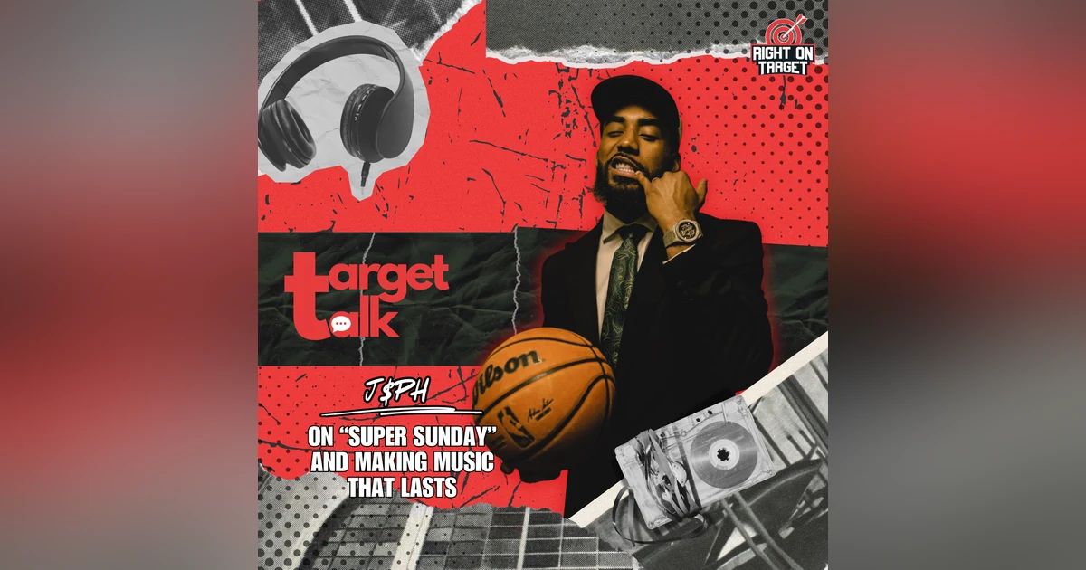 Target Talk: J$PH On “Super Sunday” and Making Music That Lasts