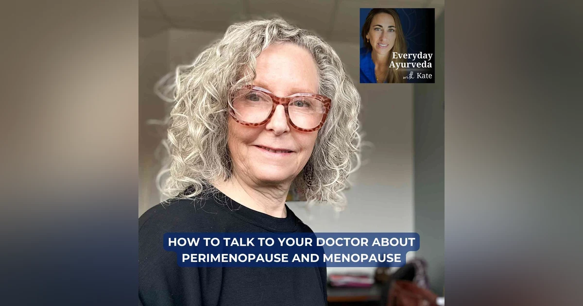 100. How to Talk to Your Doctor About Perimenopause and Menopause [VIDEO]