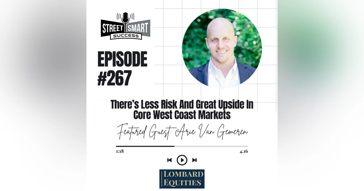 267: There’s Less Risk And Great Upside In Core West Coast Markets