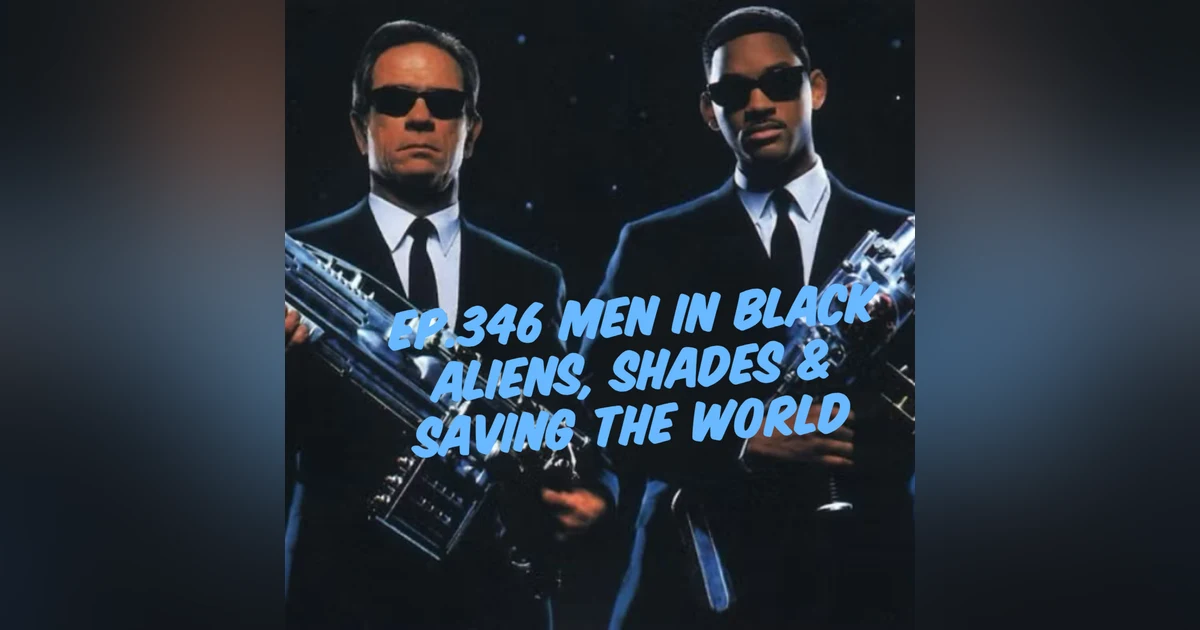 Jay Movie Talk Ep.346 Men In Black-Aliens, Shades & Saving the world