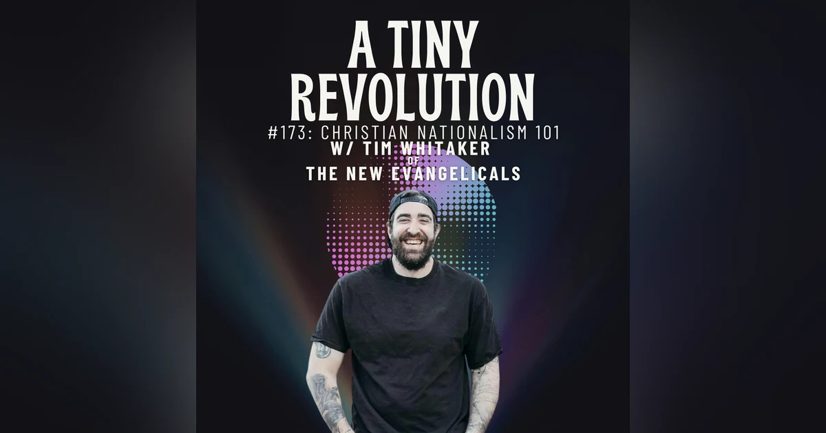 #173: Christian Nationalism 101 w/Tim Whitaker