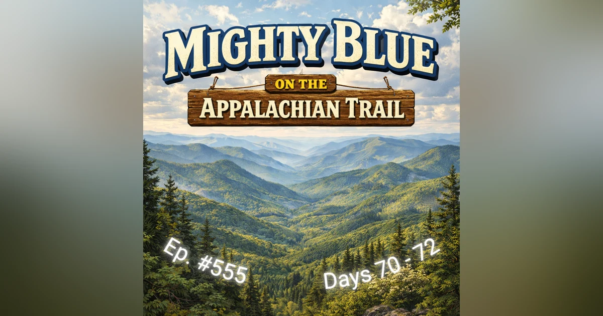 Episode #555 - Days 70-72 Appalachian Trail 2026