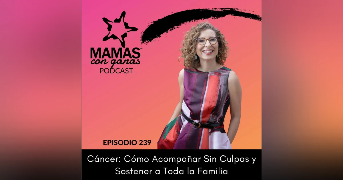 Cáncer: Cómo Acompañar Sin Culpas y Sostener a Toda la Familia | Olga Albaladejo