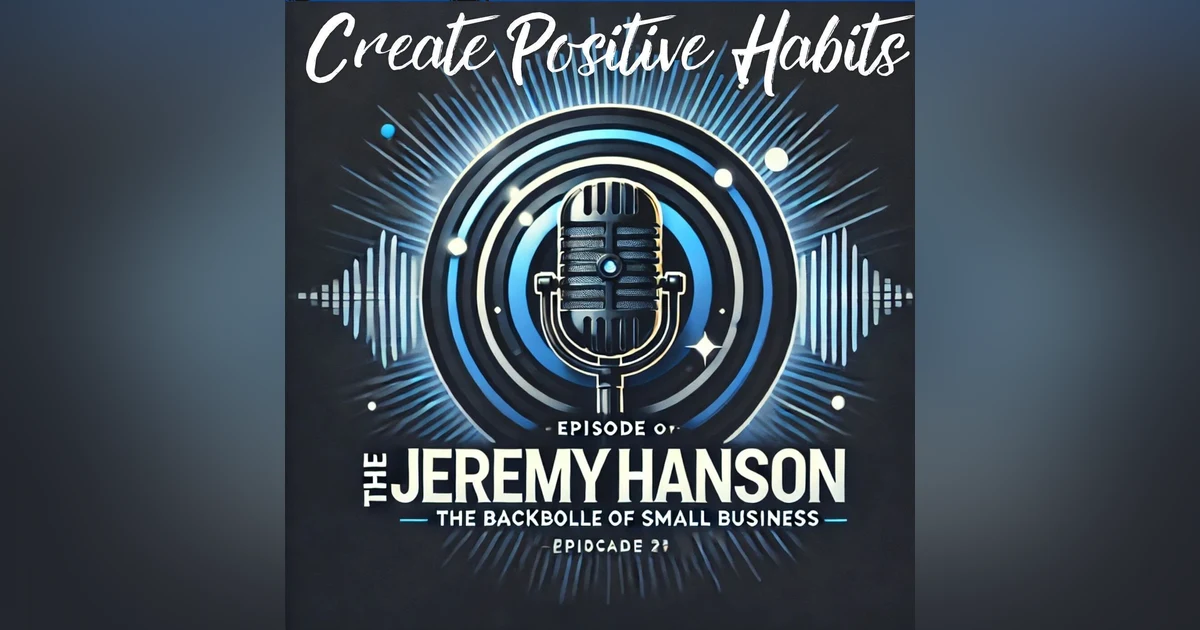 The Jeremy Hanson Podcast: Building Positive Routines for Business, Family, and Life