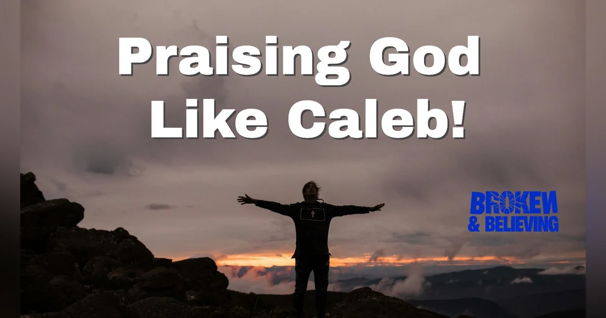 I Wanna Praise God Like Caleb  - Ep 79