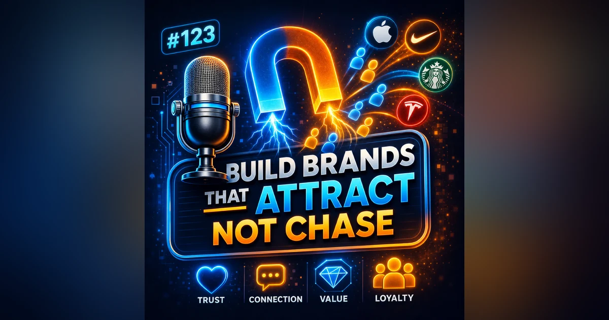#123 How Great Brands Attract Customers Without Selling