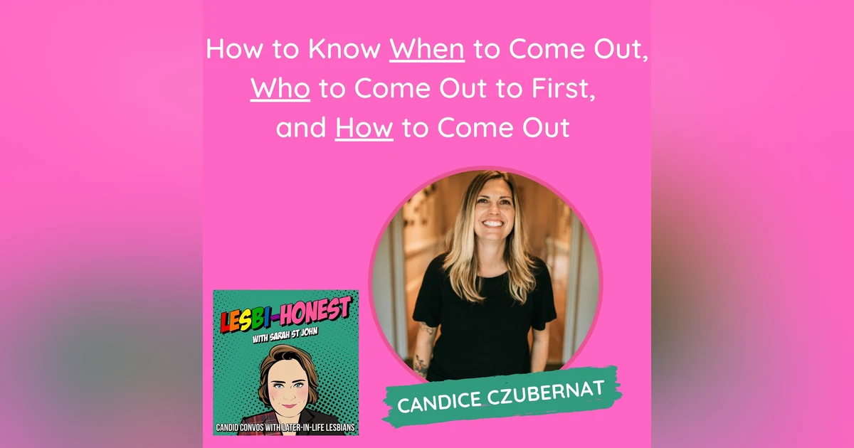 How to Know When to Come Out, Who to Come Out to First,  and How to Come Out (with Candice Czubernat)