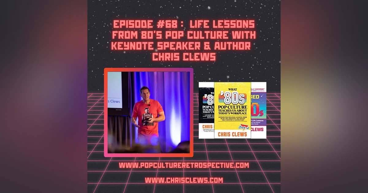 Episode #68 - Life and business lessons we can learn from 80's pop culture with keynote speaker and author, Chris Clews!