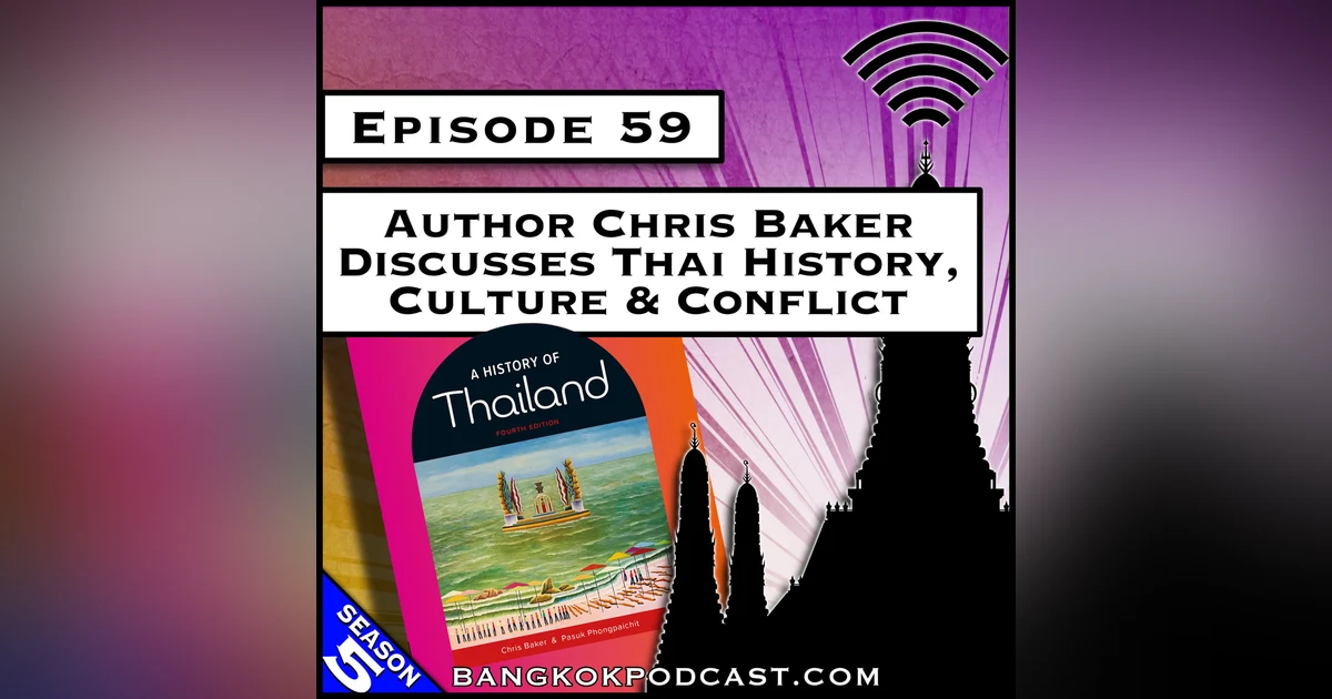 Author Chris Baker Discusses Thai History, Culture & Conflict [S8.E37] (Classic ReCast)