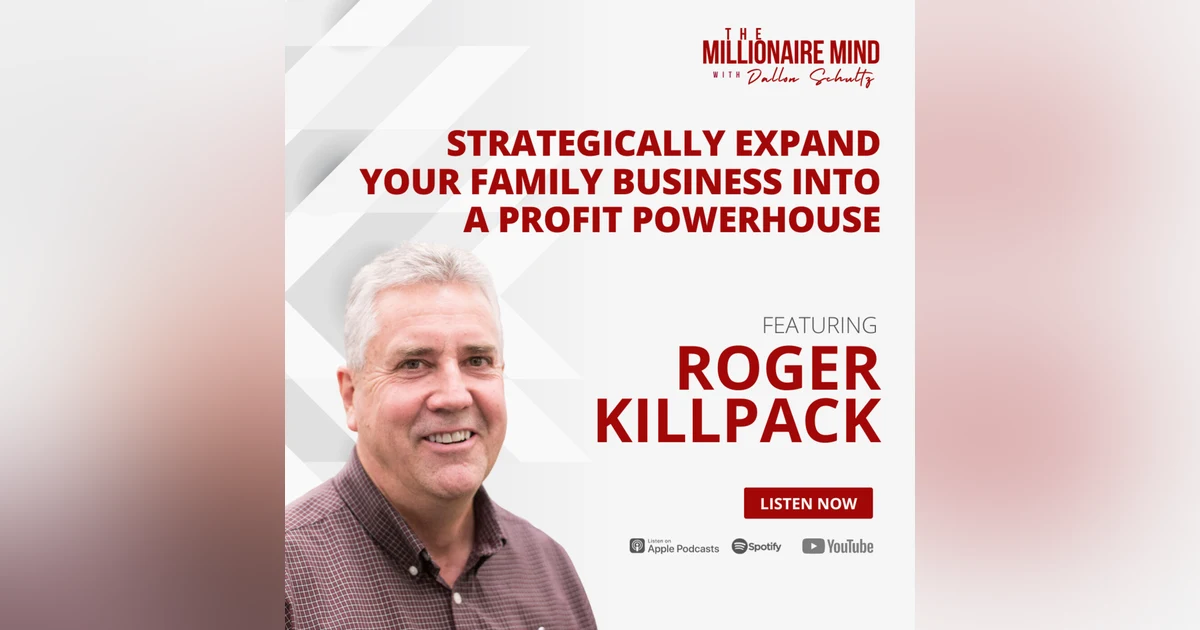 EP95: Strategically Expand Your Family Business into a Profit Powerhouse with Roger Killpack