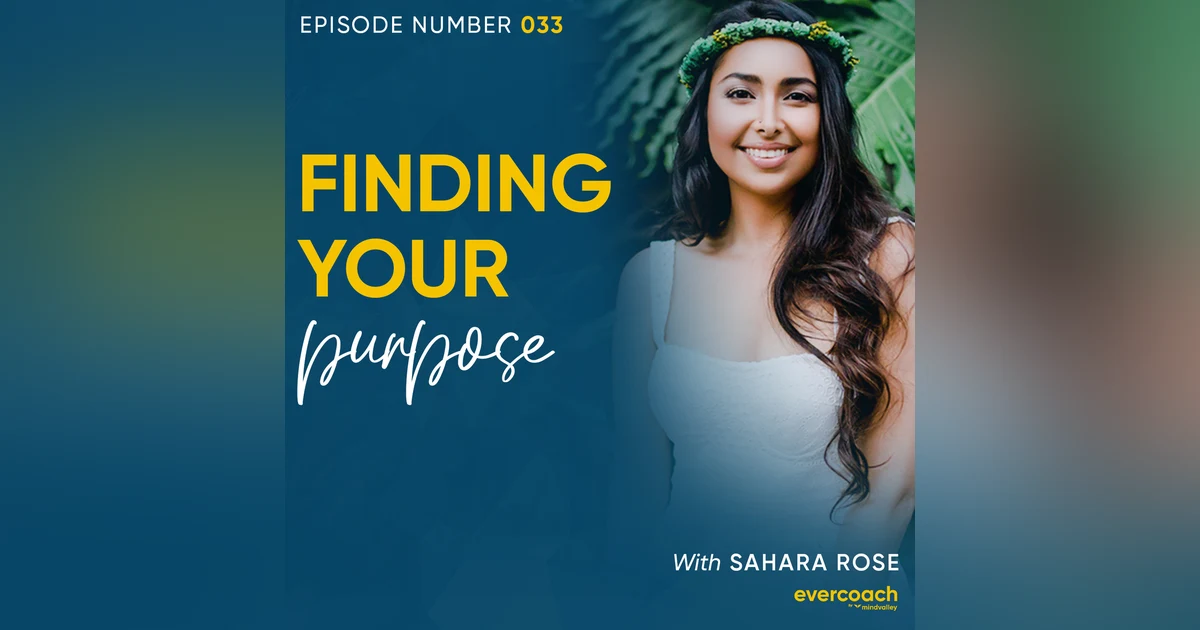 33. Finding Your Purpose with Sahara Rose