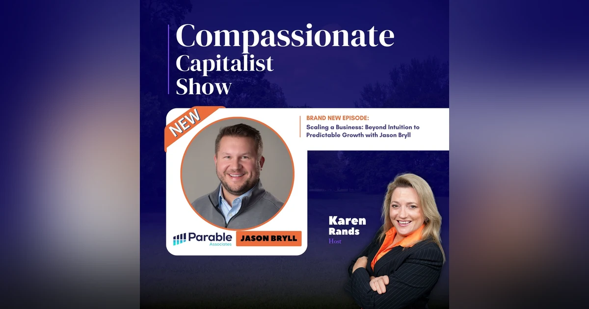Scaling a Business: Beyond Intuition to Predictable Growth with Jason Bryll