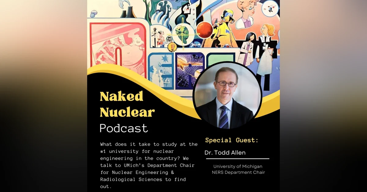 Becoming the No. 1 University for Nuclear Engineering: University of Michigan Deep Dive with Department Chair, Dr. Todd Allen