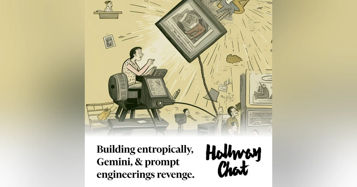 Building entropically, Gemini, Prompt engineerings revenge, and Superpowered