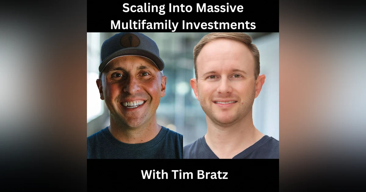 Scaling Into Massive Multifamily Investments With Tim Bratz