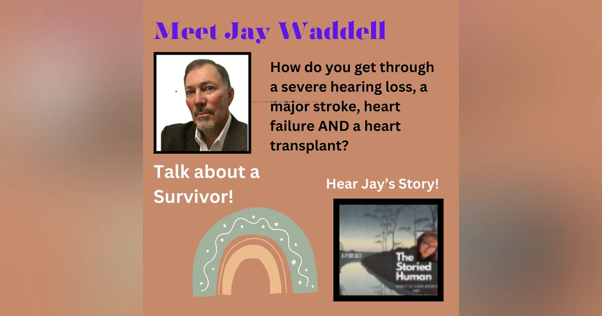 Season 5. Episode 7. Heart Transplant Recipient Jay Waddell's journey through health struggles and coming out on the other side