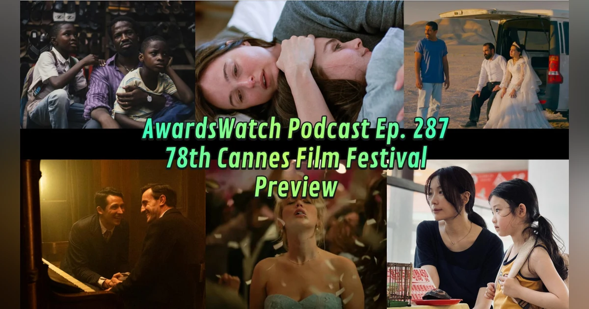 Special Episode! AwardsWatch Podcast Ep. 287 – 78th Cannes Film Festival Preview with Guest Christina Birro