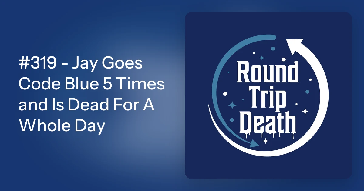 #319 - Jay Goes Code Blue 5 Times and Is Dead For A Whole Day