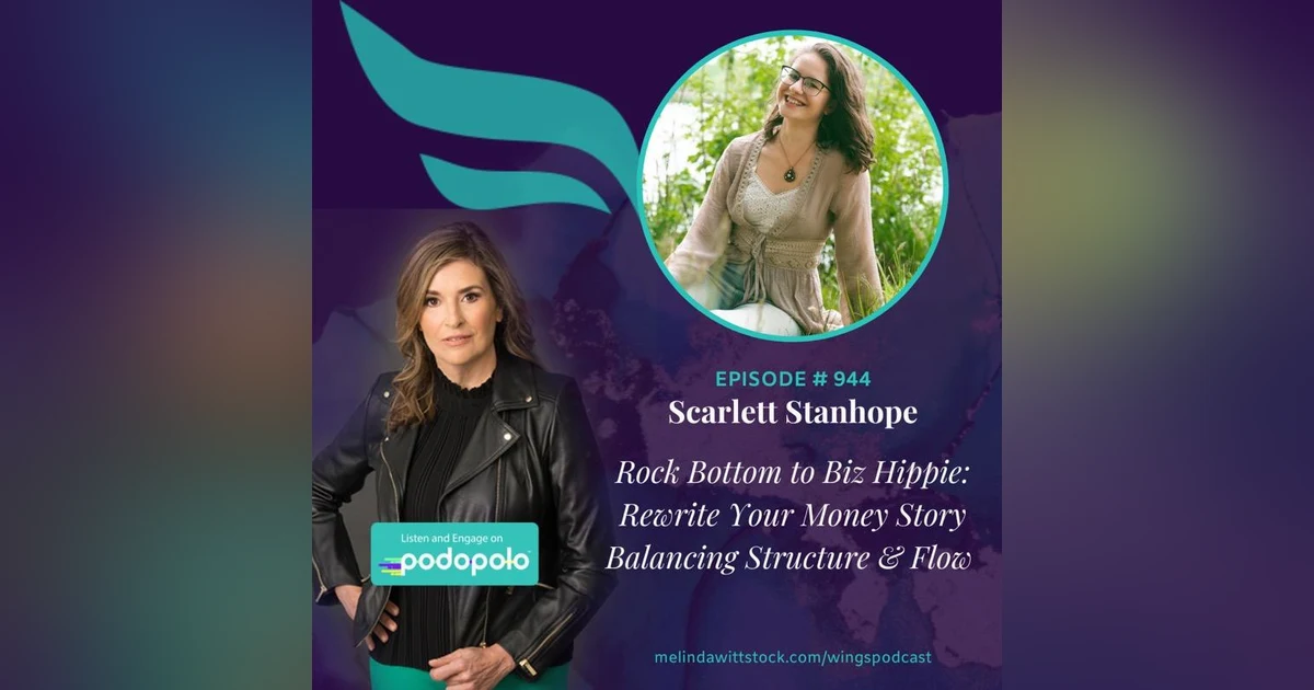 Rock Bottom to Biz Hippie: Scarlett Stanhope on Rewriting Your Money Story Balancing Structure and Flow for Entrepreneurial Success