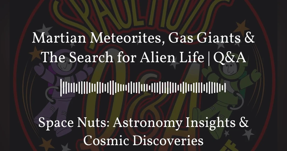Martian Meteorites, Gas Giants & The Search for Alien Life | Q&A | Space Nuts: Astronomy...