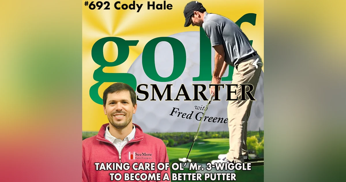 Taking Care of Ol' Mr. 3-Wiggle to Become a Better Putter with Cody Hale of Seemore Putters
