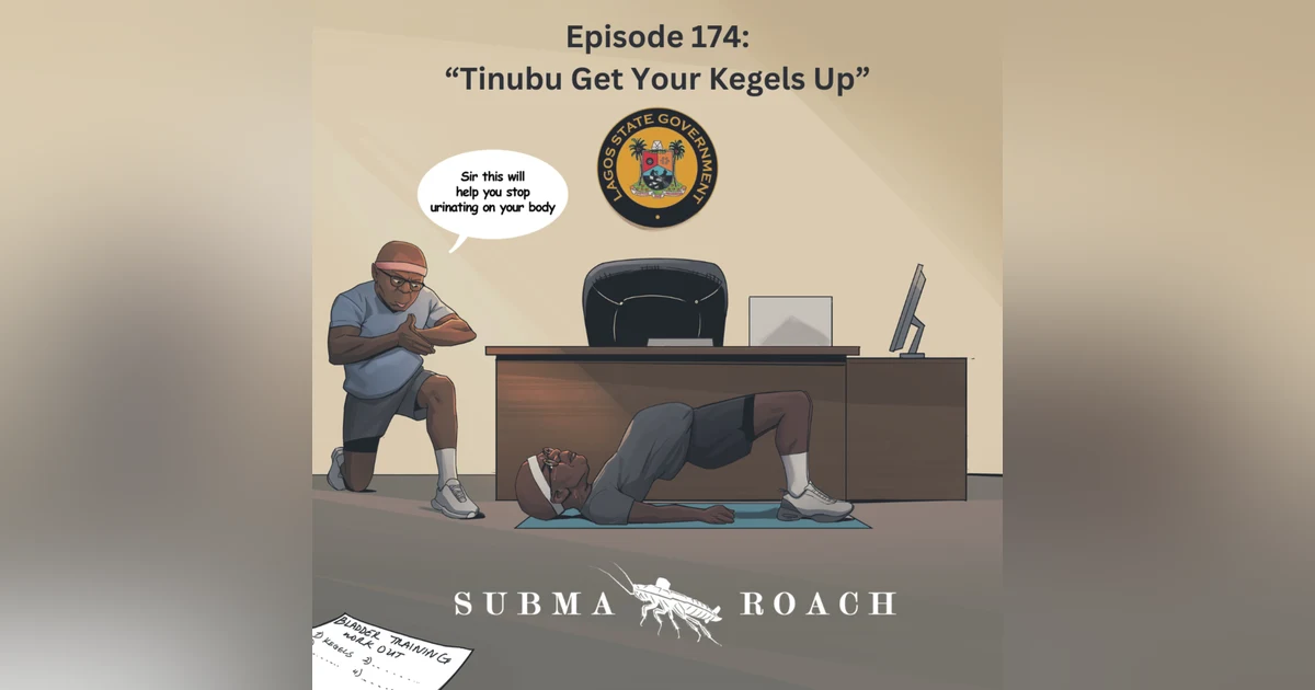 Episode 174: "Tinubu Get Your Kegels Up"