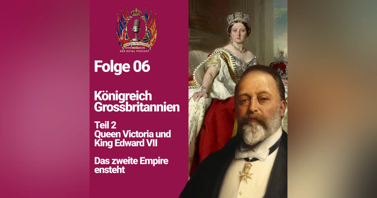 Folge 06 - Teil 2: Grossbritannien. Queen Victoria und Edward VII. Das zweite Empire entsteht.
