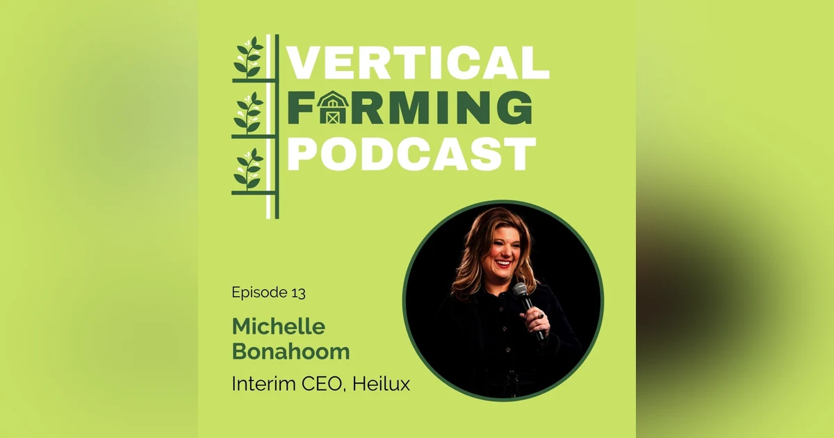 S1E13: Michelle Bonahoom - Lighting the Way Forward: How Heilux is Impacting the AgTech Industry