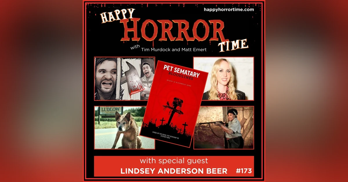 Ep 173: Interview w/Lindsey Anderson Beer, Director & Co-Writer of “Pet Sematary: Bloodlines”