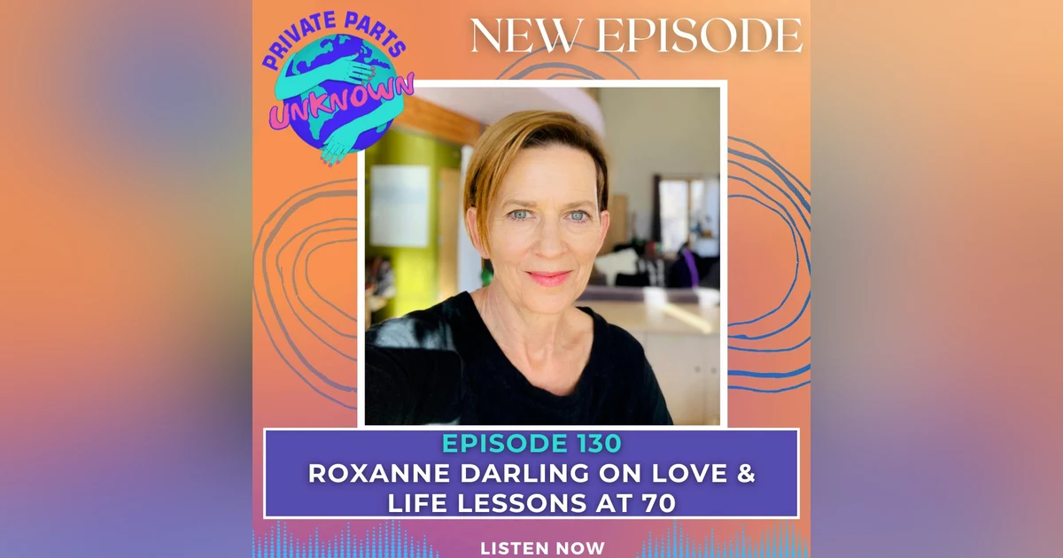 Roxanne Darling on Love & Life Lessons at 70