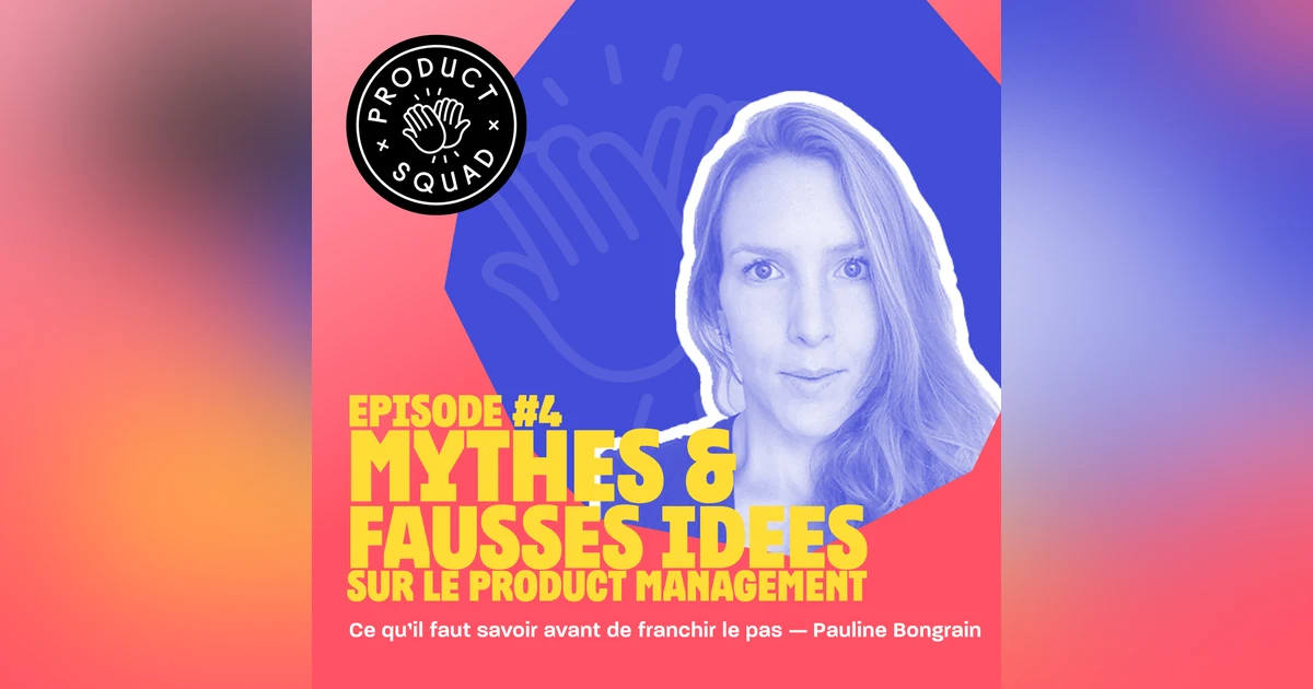 #4 Mythes et fausses idées sur le Product Management - Pauline Bongrain - Openclassrooms